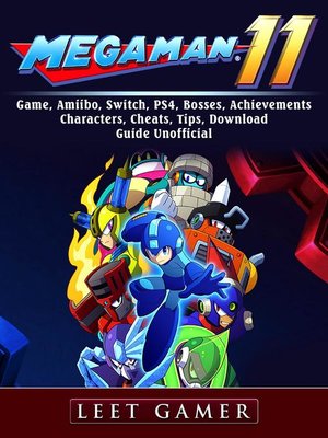 cover image of Mega Man 11 Game, Amiibo, Switch, PS4, Bosses, Achievements, Characters, Cheats, Tips, Download, Guide  Unofficial